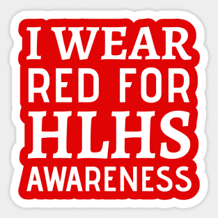 I Wear Red For HLHS Awareness - Heart Disease Prevention Heart Disease No More  Heart Disease Awareness Month Sticker